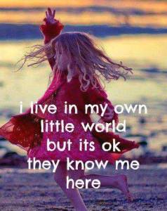 Live in my own world